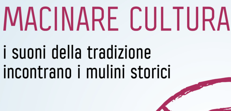 Macinare Cultura: Festival dei Mulini Storici